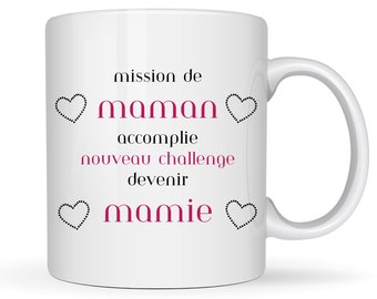 Mug annonce grossesse à sa mère, futur mamie. Annonce futur bébé. Mission de maman accomplie, nouveau challenge devenir Mamie Mondial Relay