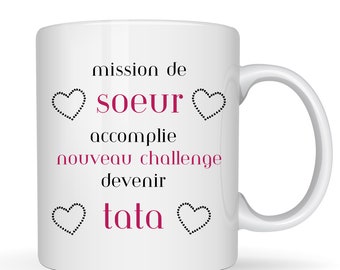 Mug annonce grossesse soeur, future Tata . Idée originale annonce futur bébé.nouveau challenge devenir Tata- LIVRAISON MONDIAL RELAY