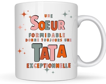 Mug annonce grossesse soeur, future tata. Annonce futur bébé. Une soeur formidable donne toujours une tata exceptionnelle. Mondial Relay