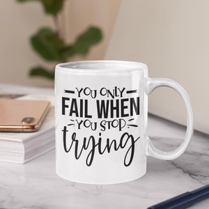 You Only Fail When You Stop Trying Mug, Latte Mug, Growth Mindset Mug, Inspirational Mug, Motivational Mug Gift, Christmas Gift