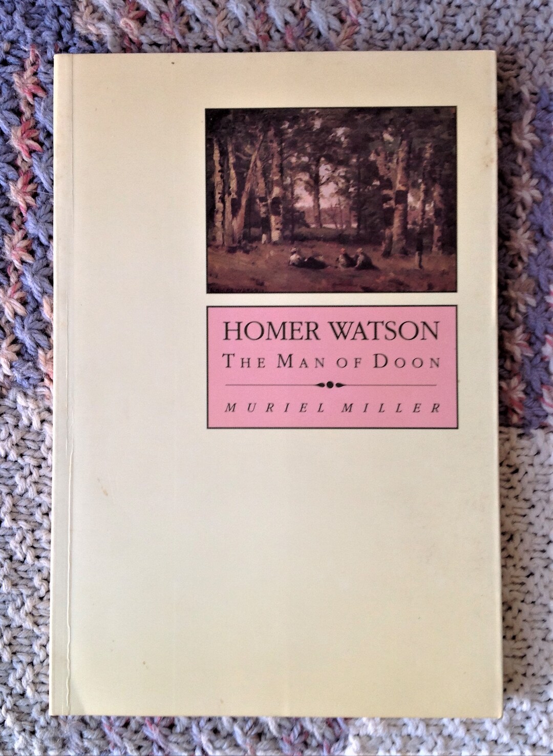 Homer Watson the Man of Doon by Muriel Miller Historical Canadian