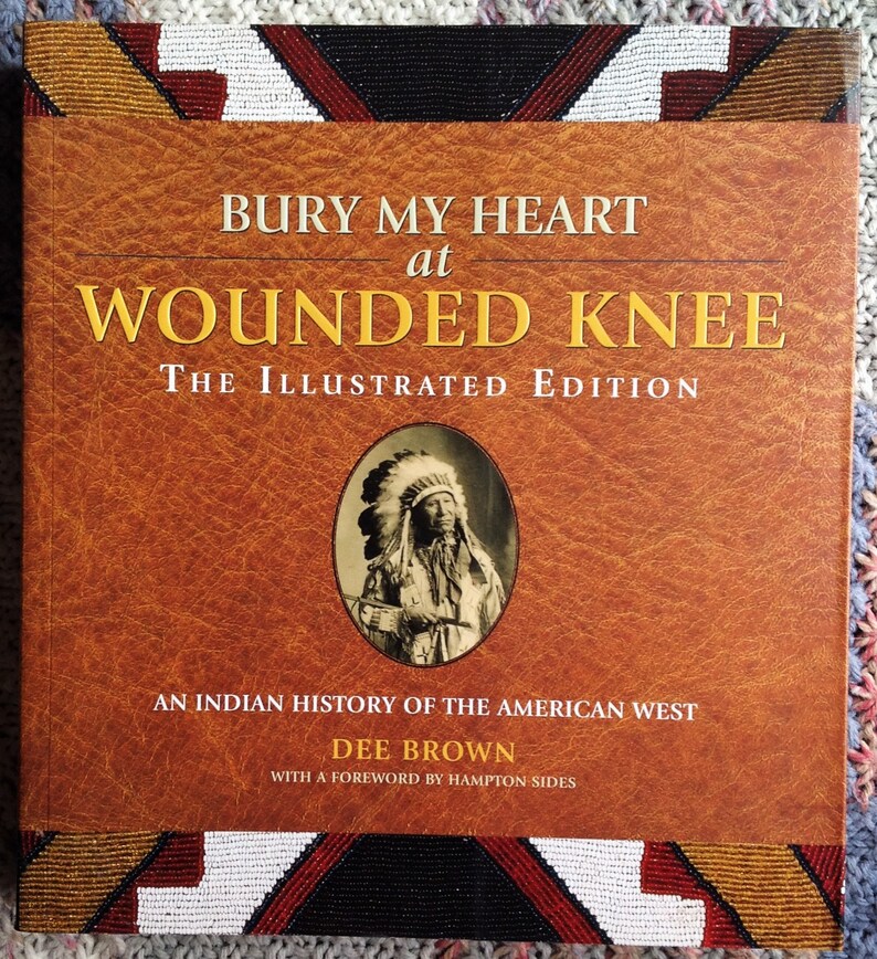 Bury My Heart at Wounded Knee: the Illustrated Edition an Indian - Bury My Heart At Wounded Knee Dee Brown