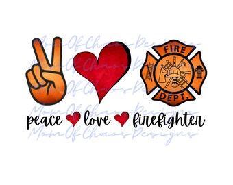 Peace Love Firefighter PNG, Digital Download, Sublimation, Clipart