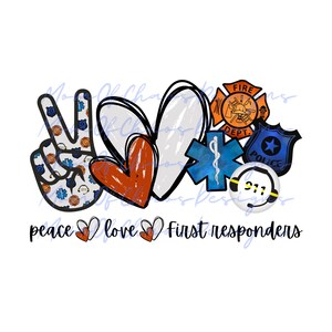 May include: Peace, love, and first responders graphic with peace sign, hearts, and badges for police, fire, and EMS. The text "peace love first responders" is below the graphic.