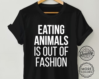 Vegan Shirt - Eating Animals is Out of Fashion - Vegan t shirt, Vegetarian tee, Vegan Gift, Vegetarian gift tshirt, Unisex T-Shirt