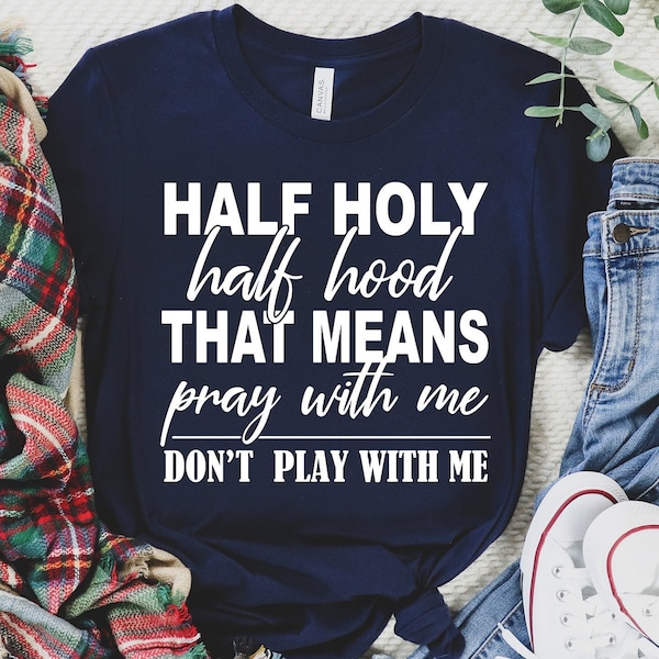 Half Holy Half Hood Svg, %50 Hood 50 Percent Shirt, Funny T-Shirt, Digital Cut File, Instant Download
