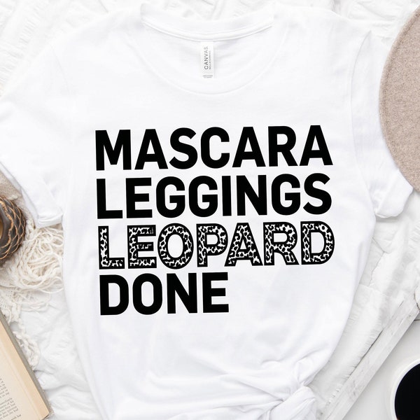 Mascara Leggings Leopard Done Svg, Leopard Print Svg, Funny Quote for Shirt Svg, Mom Shirt Svg, Mama Svg, Digital Cut File