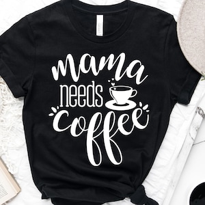 Mama Needs Coffee Svg, Coffee Lover Svg, Mom Life Svg, Digital Cut File, Instant Download