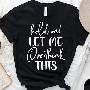 Hold On Let Me Overthink This Svg, Overthinker Svg, Funny Life Svg, Funny Mom Svg,  Funny Svg, Sarcastic, Digital Cut File, Digital Cut File