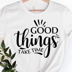 Good Things Take Time Svg, Inspirierendes Shirt Svg, Motivationsshirt Svg, Digital Cut File