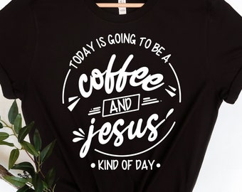 Today Is Going To Be A Coffee And Jesus Kind Of Day Svg , Funny Jesus Svg, Jesus Lovers Svg, Coffee Lover Svg, Digital Cut File