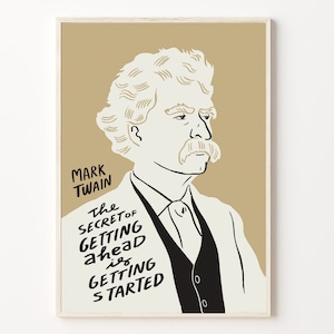 May include: A black and white illustration of Mark Twain with a quote: "The secret of getting ahead is getting started."