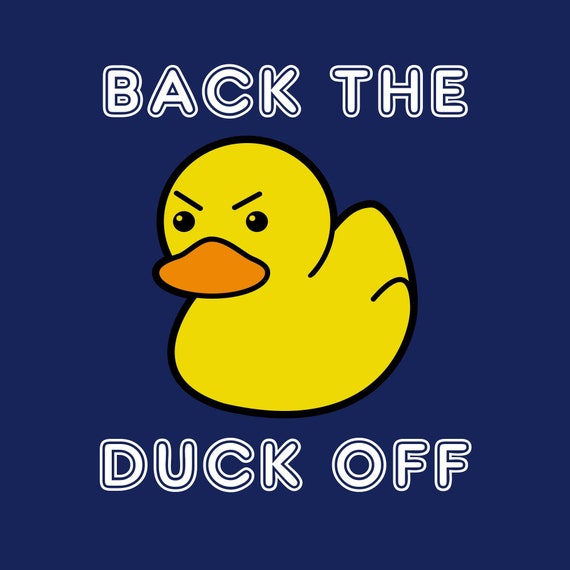 Back the Duck Off Funny Womens Tshirt Short Sleeve Grumpy - Etsy Back the Duck Off Funny Womens Tshirt Short Sleeve Grumpy - Etsy