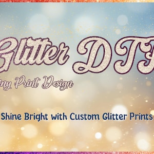 May include: A graphic with the words "Glitter DTF" in a glittery, vintage-style font. Below, it says "Shiny Print Design" and "Shine Bright with Custom Glitter Prints" on a gradient background with bokeh effects.
