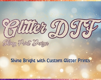 Custom Glitter DTF Transfer, Shiny Print Design Ready To Apply, Glitter Press, Sparkling Glitter Iron On Transfer, Full Color Heat Glitter