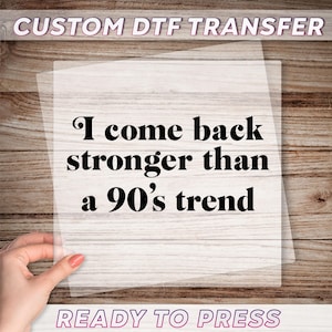 I Come Back Stronger Than A 90&#39;s Trend DTF Transfer, Song Lyric Dtf Print, Music Dtf, 90&#39;s Nostalgia Ready To Press, Eras Concert Tour Dtf