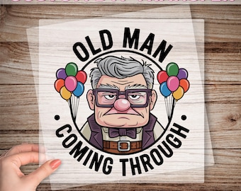 Disney Old Man Coming Through Dtf Transfer, Disney Carl Ready To Press, Disney Grandpa Dtf, Disney Dad Dtf, Father&#39;s Day Gift, Disney Up Dtf