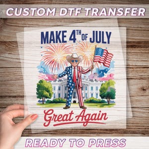 Make 4th Of July Great Again DTF Transfer, 4th Of July Ready To Press, Trump Dtf Print, Republican Dtf, Patriotic Dtf, Trump Lover Gift