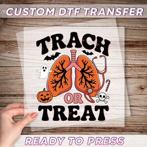 May include: A DTF transfer with a Halloween theme. The design features the words "TRACH OR TREAT" with a pair of lungs, a stethoscope, a ghost, a pumpkin, bats, a skull, and a candy cane. The text "READY TO PRESS" is also included.