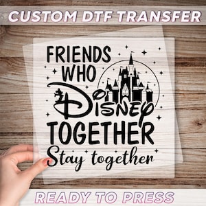 Friends Who Disney Together Dtf Transfer, Best Friends Ready To Press, Disneyland Trip Dtf, Disney Friends Dtf, Disney Vacation Matching Dtf