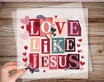 Love Like Jesus DTF Print, Christian Valentine Faith Ready To Press, Religious Love Quote Heat Transfer, Jesus Love Direct To Film