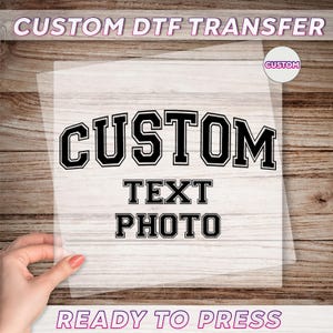 Custom Text DTF Transfer, Custom Photo Ready To Press, Personalized Heat Press, Make Your Own Dtf, Custom Text Iron On Transfer, Custom Dtf