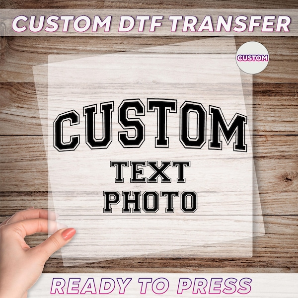 Custom Text DTF Transfer, Custom Photo Ready To Press, Personalized Heat Press, Make Your Own Dtf, Custom Text Iron On Transfer, Custom Dtf