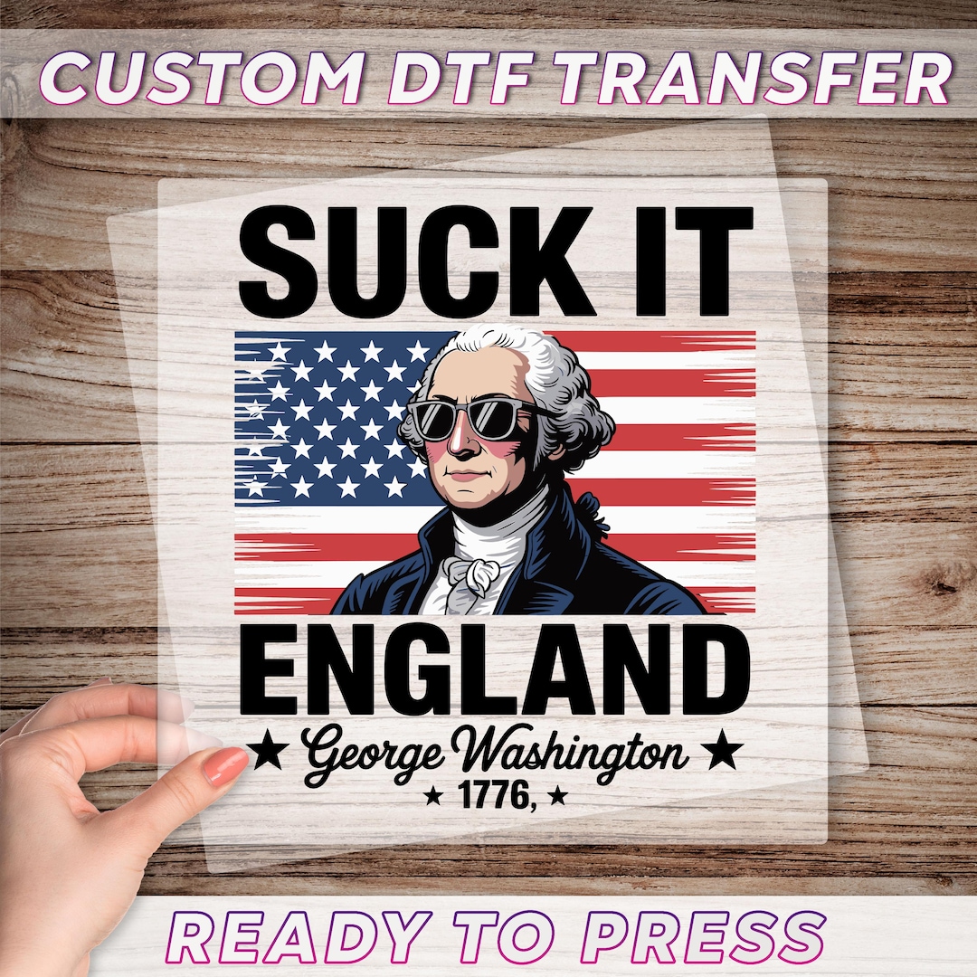 Suck It England DTF Transfer Funny George Washington Dtf Patriotic suck-it-england-dtf-transfer-funny-george-washington-dtf-patriotic