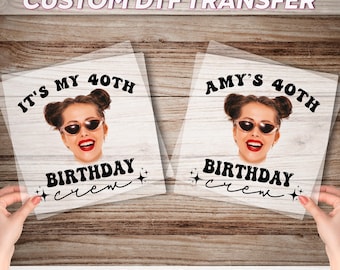 Custom Face Photo Birthday Crew DTF Transfer, Personalized Birthday Graphic Print, 40th Birthday Crew Dtf, Birthday Party Ready To Press