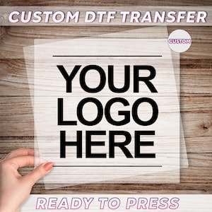 Custom Logo DTF Transfer, Your Logo Here Dtf, Personalized Logo Ready To Press, Business Logo Dtf, Make Your Own Dtf, Custom Heat Press Dtf