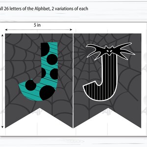 May include: Two variations of the letter J in a black and white striped pattern and a teal and black polka dot pattern. The letters are on a black background with a white spider web pattern. The letters are 5 inches wide and 7 inches tall.  Includes all 26 letters of the alphabet.