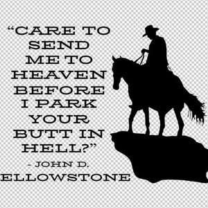 Op de afbeelding: Zwart-witte silhouet van een cowboy die op een paard op een klif rijdt. De quote "CARE TO SEND ME TO HEAVEN BEFORE I PARK YOUR BUTT IN HELL?" - JOHN D. YELLOWSTONE staat onder de afbeelding.