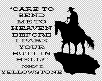 Care To Send Me To Heaven Before I Park Your Butt In Hell?- John Duttton - Yellowstone - Digital Download - .svg, .png, .ai, .eps, And More