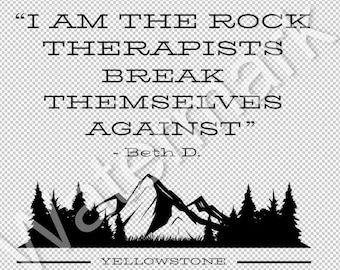 I Am The Rock Therapists Break Themselves Against - Beth Duttton - Yellowstone - Digital Download - .svg, .png, .ai, .eps, And More
