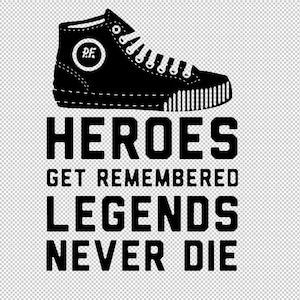 May include: Black high-top sneaker graphic with the text "HEROES GET REMEMBERED LEGENDS NEVER DIE". The sneaker has white laces and a white circle with the letters "P.F." inside. The design is on a transparent background.