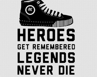 Heroes Get Remembered But Legends Never Die - Digital Download - .JPG, .PNG, and More