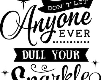 Don&#39;t Let Anyone Dull Your Sparkle- for Silhouette & Cricut, SVG, PNG, EPS
