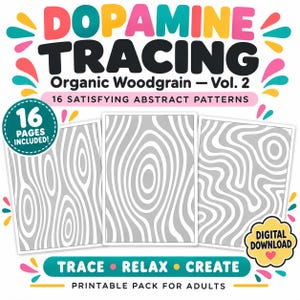 May include: A digital download printable pack titled Dopamine Tracing Organic Woodgrain Vol. 2 featuring 16 pages of abstract gray and white woodgrain patterns. The graphic includes text stating 16 satisfying abstract patterns, 16 pages included, and trace, relax, create.