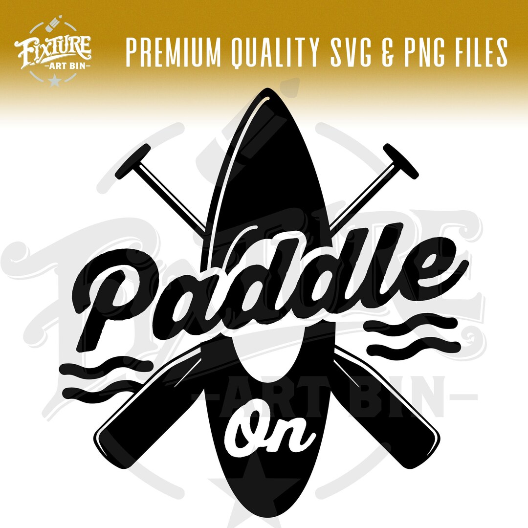 Paddle on SVG, Kayak SVG, Paddleboard SVG, Kayaking Art File, Kayak