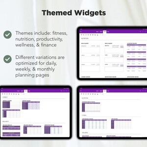 May include: Four digital planner screens with purple borders and white backgrounds. The screens show different themed widgets for fitness, nutrition, productivity, wellness, and finance. The text "Themed Widgets" is at the top of the image. The text "Themes include: fitness, nutrition, productivity, wellness, & finance" is on the left side of the image. The text "Different variations are optimized for daily, weekly, & monthly planning pages" is also on the left side of the image.