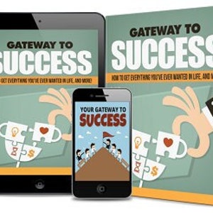 Gateway to Success eBook: How to Get Everything You&#39;ve Ever Wanted in Life and More