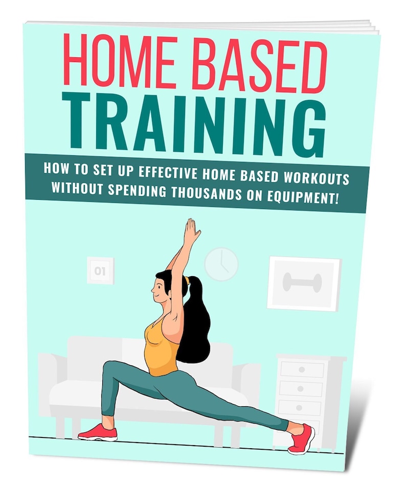 May include: A book cover with the title "Home Based Training" and a subtitle "How to set up effective home based workouts without spending thousands on equipment!" The cover features an illustration of a woman doing a lunge exercise in her living room.