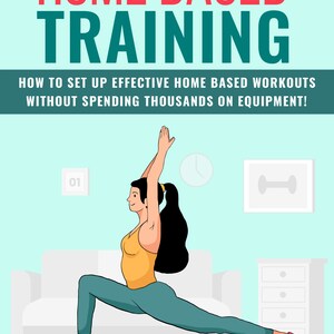May include: A woman in a yellow tank top and teal leggings performs a lunge exercise in front of a white couch. The text "HOME BASED TRAINING" is at the top of the image. The text "HOW TO SET UP EFFECTIVE HOME BASED WORKOUTS WITHOUT SPENDING THOUSANDS ON EQUIPMENT!" is below the title. The number "01" is in a white square in the upper left corner of the image.