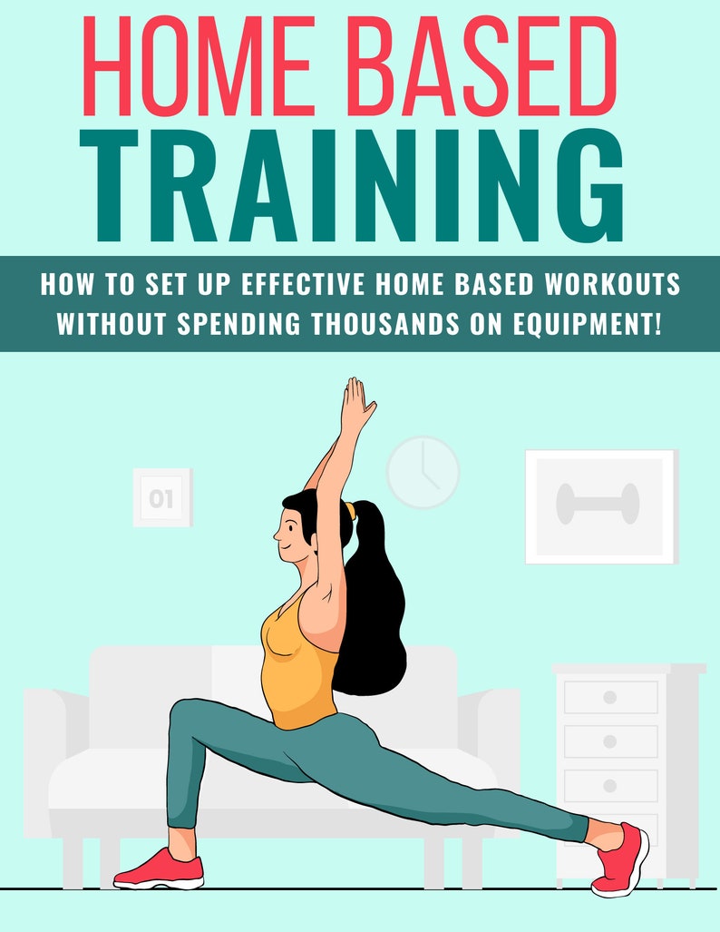 May include: A woman in a yellow tank top and teal leggings performs a lunge exercise in front of a white couch. The text "HOME BASED TRAINING" is at the top of the image. The text "HOW TO SET UP EFFECTIVE HOME BASED WORKOUTS WITHOUT SPENDING THOUSANDS ON EQUIPMENT!" is below the title. The number "01" is in a white square in the upper left corner of the image.