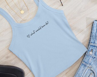 Women’s "what would love do?" micro-rib tank top, wwjd tank top, choose love tank, choose kindness tank top, what would jesus do tank