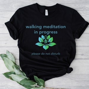 Unisex Black Walking Meditation Shirt, Meditation in Progress, Walking Meditation in Progress, Meditation Shirt, I&#39;m Meditating Shirt