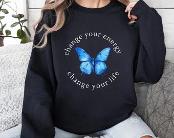 Blue Butterfly Sweatshirt: Spiritual Energy, Positive Life, Change your Energy