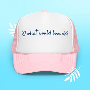 what would love do? foam trucker hat, dispenza quote hate, spread love hat