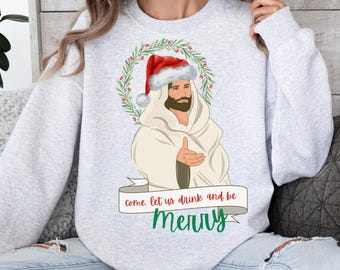 Funny Religious Christmas Sweater, Come, let us drink and be merry, funny Jesus Christmas Sweater, Jesus Christmas Sweater, Religious Funny