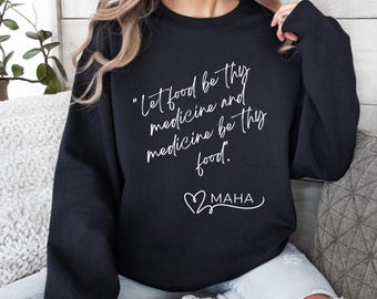 MAHA Sweatshirt, Make America Healthy Again Sweatshirt, Let food be thy medicine, and medicine be thy food, Hippocrates quote